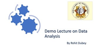 Demo Lecture on Data
Analysis
By Rohit Dubey
 
