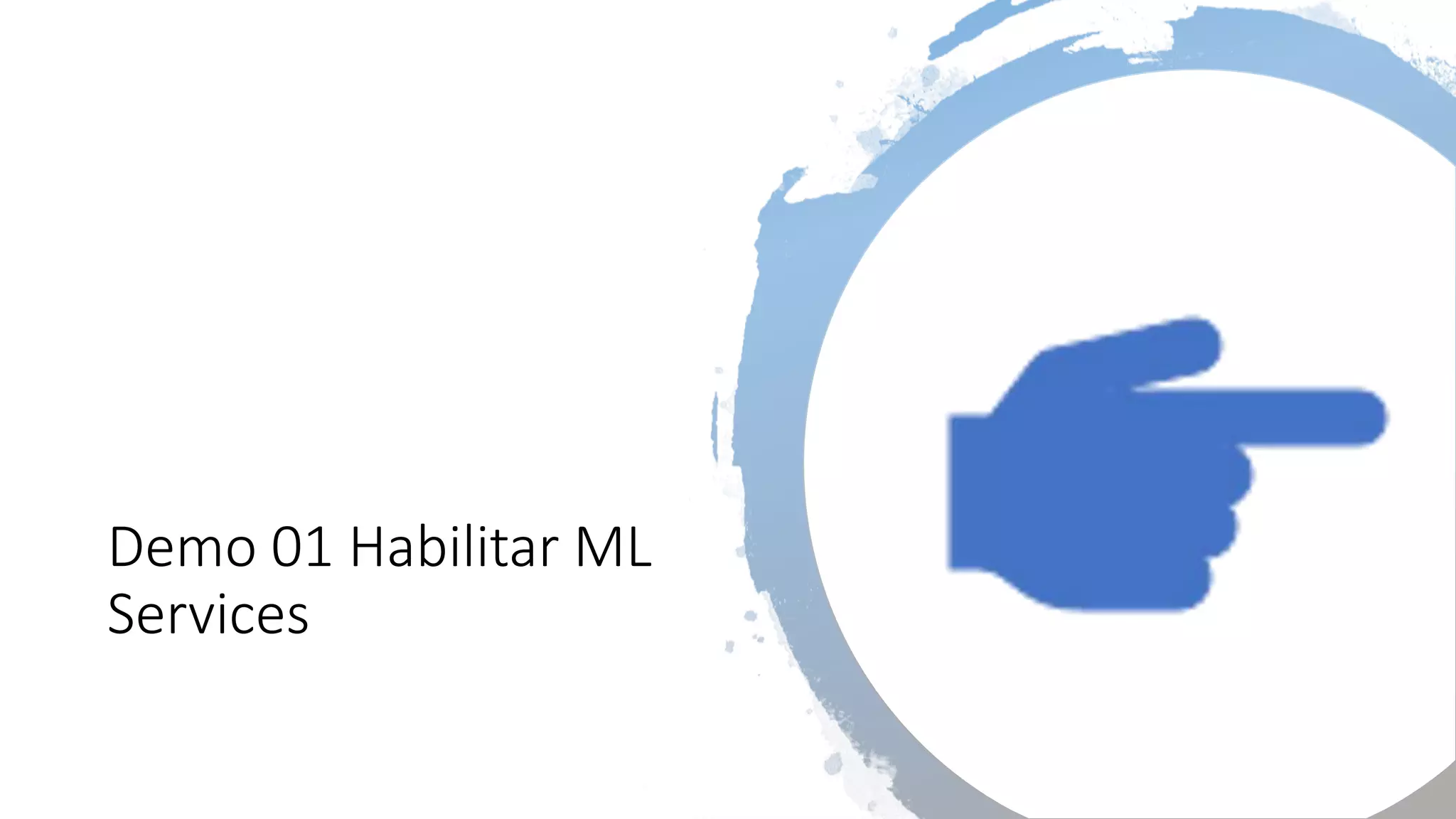 Demo 01 Habilitar ML
Services
 