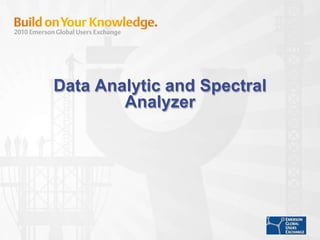 Data Analytic and Spectral
Analyzer
 