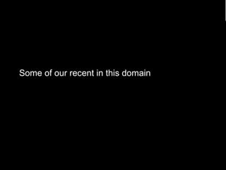 Some of our recent in this domain 
18 
 