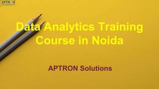 Data Analytics Training
Course in Noida
APTRON Solutions
 
