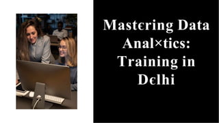 Mastєring Data
Anal×tics:
Training in
Dєlhi
 