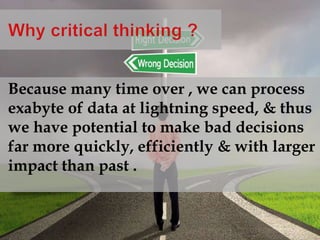 Because many time over , we can process
exabyte of data at lightning speed, & thus
we have potential to make bad decisions
far more quickly, efficiently & with larger
impact than past .
 