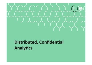 Distributed,	Conﬁden1al	
Analy1cs	
 