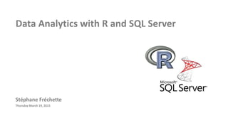 Data Analytics with R and SQL Server
Stéphane Fréchette
Thursday March 19, 2015
 