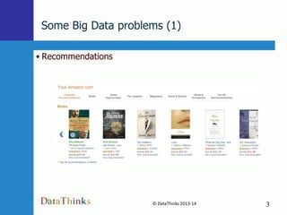 Some Big Data problems (1)
• Recommendations

© DataThinks 2013-14
3

3

 