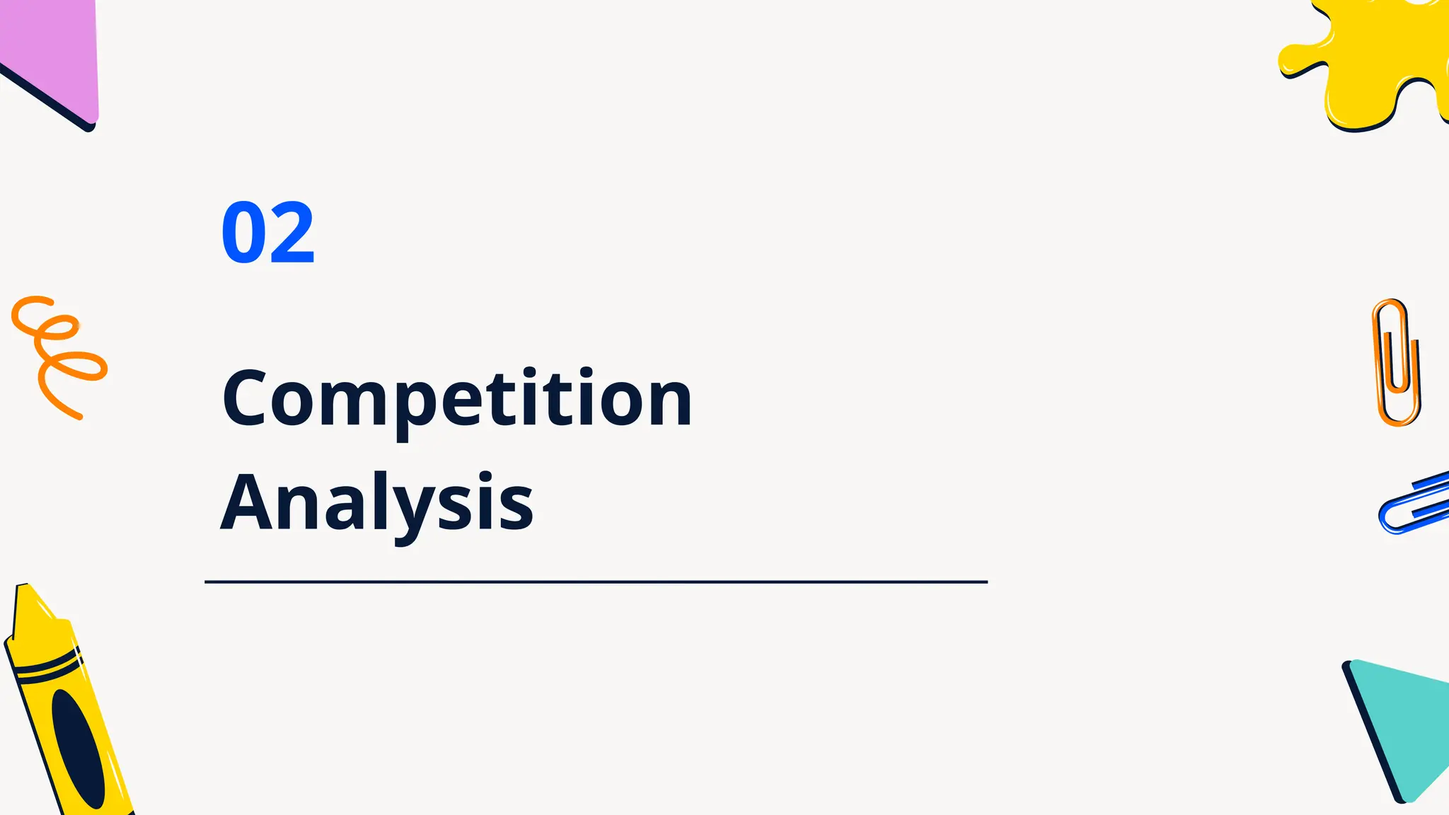 Competition
Analysis
02
 