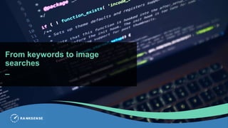 From keywords to image
searches
–
 