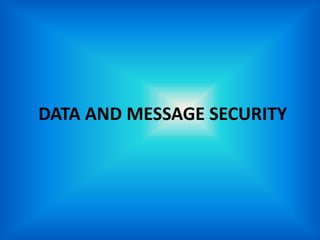DATA AND MESSAGE SECURITY 