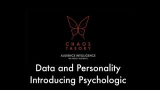 Data and Personality
Introducing Psychologic
 