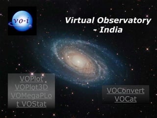 Virtual Observatory - IndiaVOPlot VOPlot3D VOMegaPLot VOStatVOConvert VOCat 