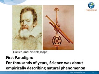 Galileo and his telescope<br />First Paradigm:<br />For thousands of years, Science was about empirically describing natur...