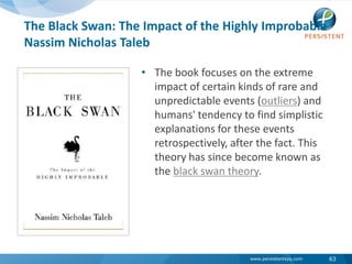 The Black Swan: The Impact of the Highly Improbable  Nassim Nicholas Taleb<br />63<br />The book focuses on the extreme im...