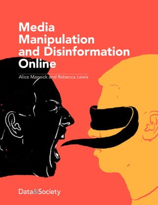 Media
Manipulation
and Disinformation
Online
Alice Marwick and Rebecca Lewis
 