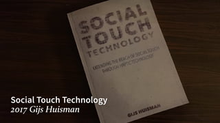 Social Touch Technology
2017 Gijs Huisman
 