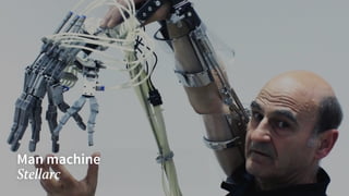 Man machine
Stellarc
 