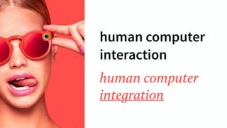 human computer
integration
human computer
interaction
 