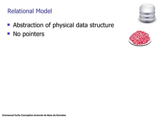 Relational Model  Abstraction of physical data structure No pointers  