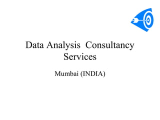Data Analysis Consultancy
Services
Mumbai (INDIA)
 