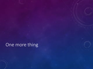 One more thing
 