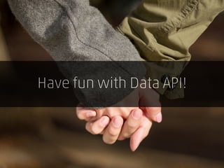 Have fun with Data API!
 