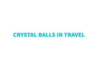 CRYSTAL BALLS IN TRAVEL
 