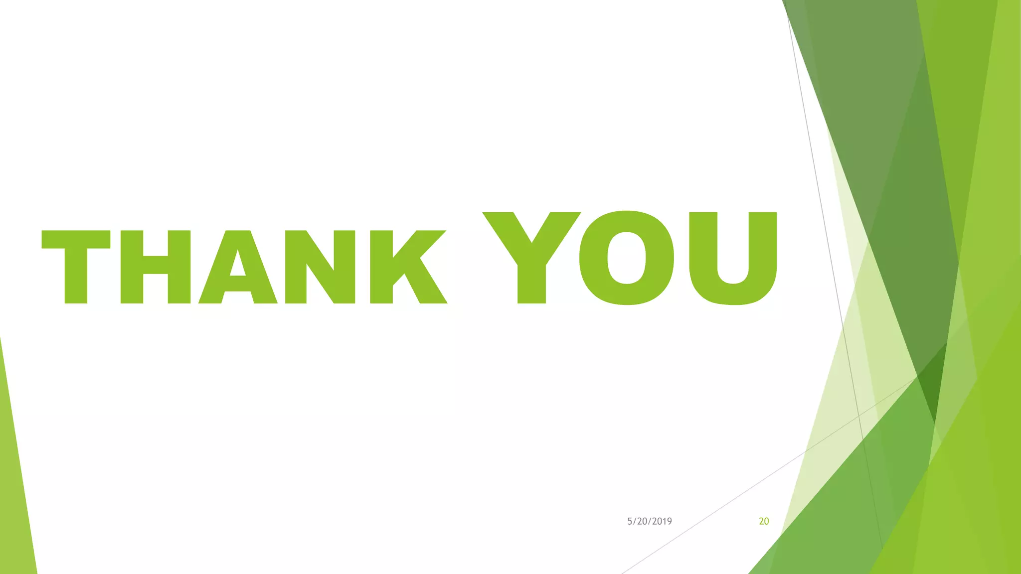 THANK YOU
5/20/2019 20
 