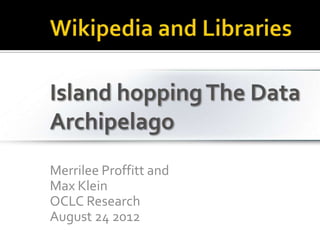 Merrilee Proffitt and
Max Klein
OCLC Research
August 24 2012
 