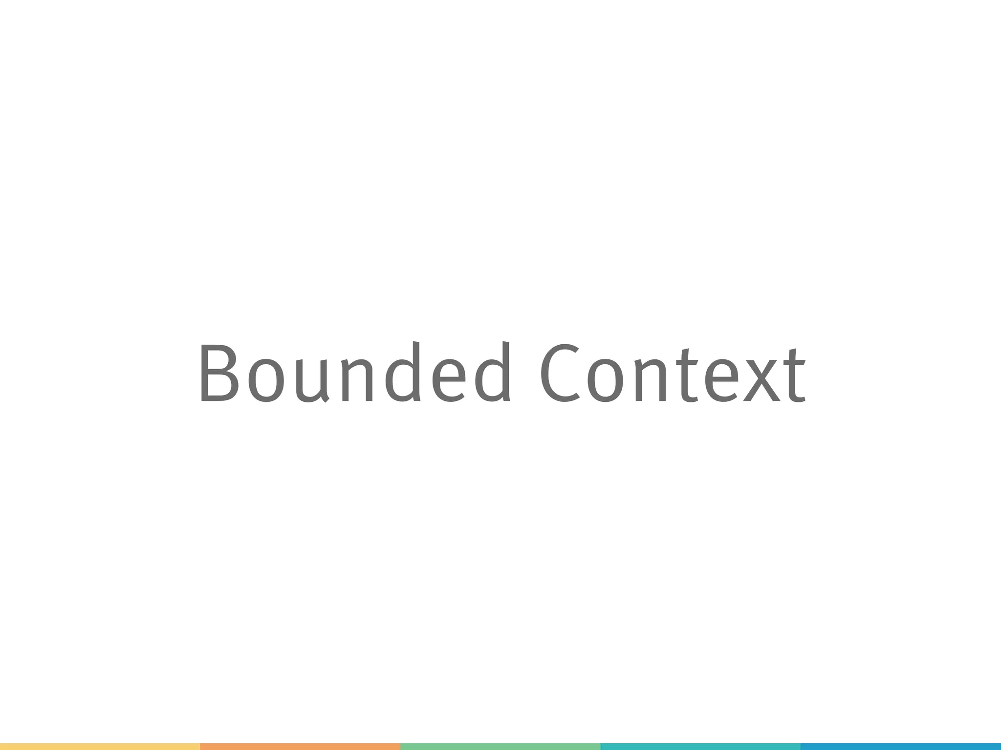 Bounded Context
 