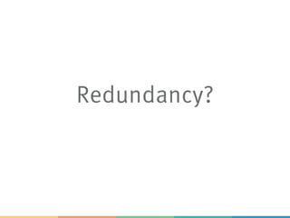 Redundancy?
 