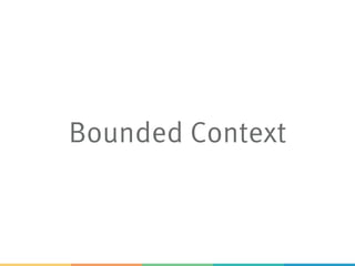 Bounded Context
 