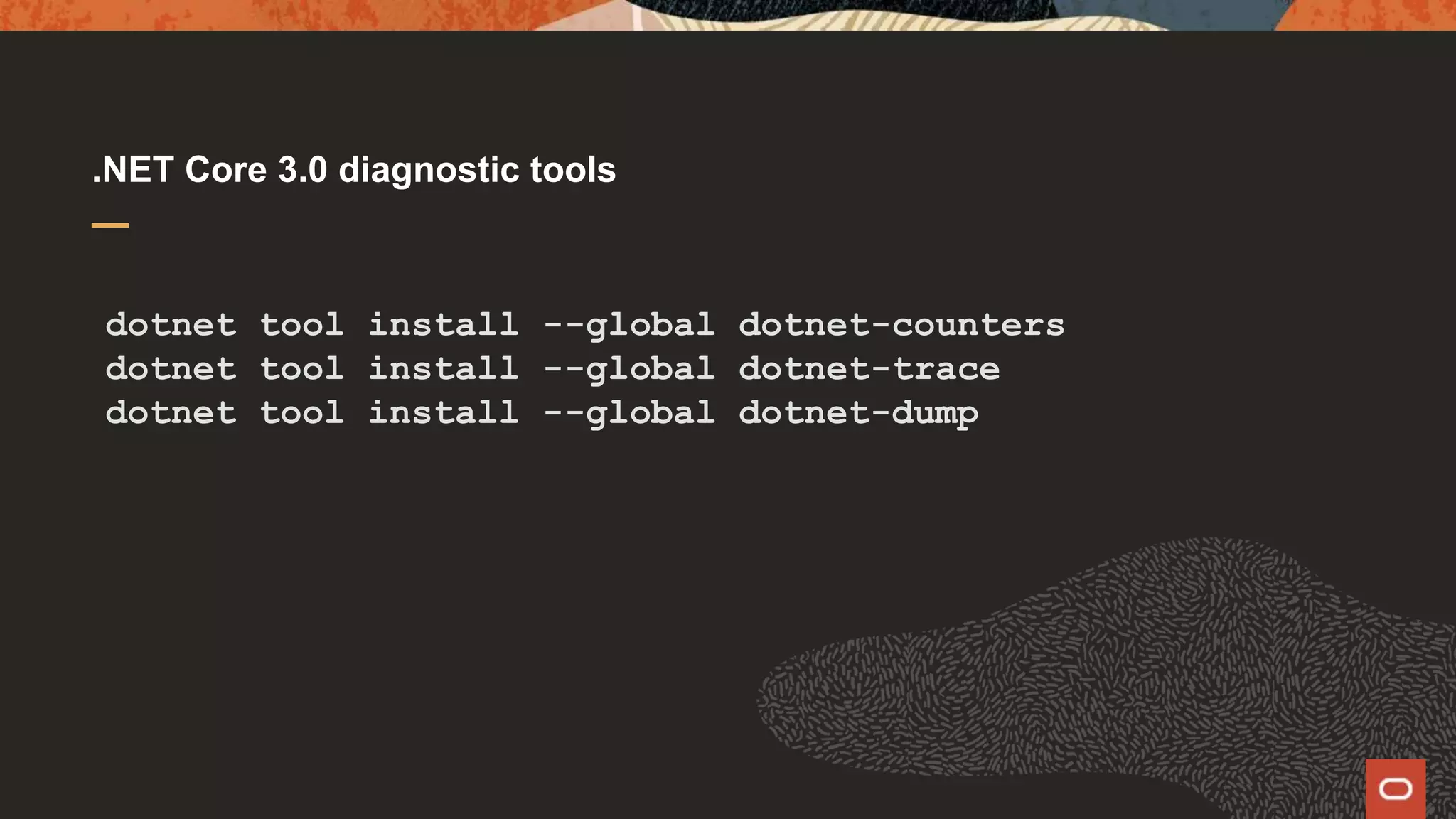 .NET Core 3.0 diagnostic tools dotnet tool install --global dotnet-counters dotnet tool install --global dotnet-trace dotnet tool install --global dotnet-dump 