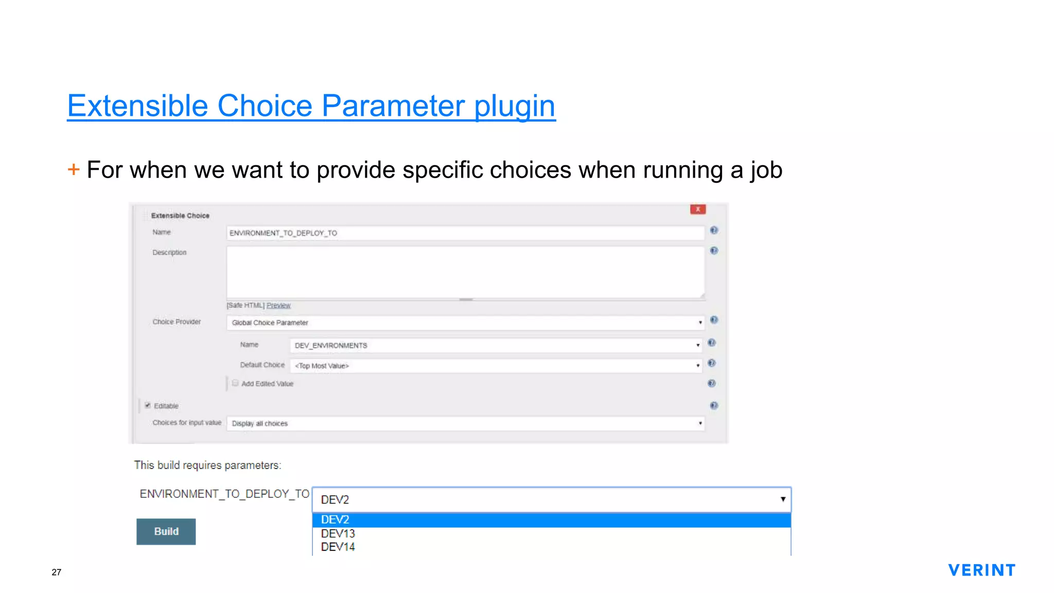 27
Extensible Choice Parameter plugin
+ For when we want to provide specific choices when running a job
 