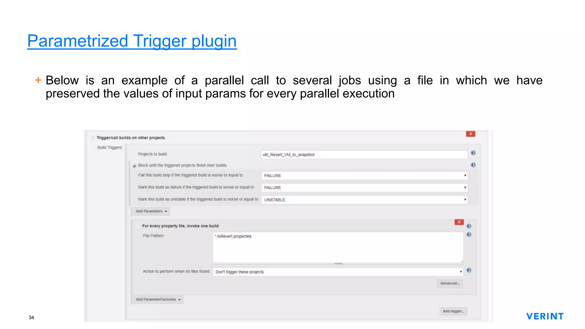 34
Parametrized Trigger plugin
+ Below is an example of a parallel call to several jobs using a file in which we have
preserved the values of input params for every parallel execution
 