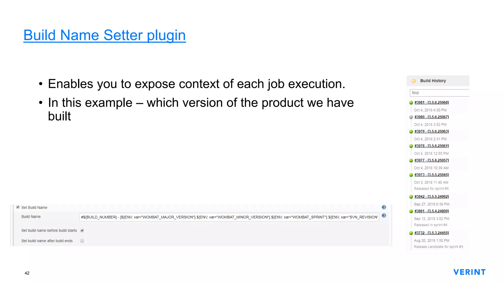 42
Build Name Setter plugin
• Enables you to expose context of each job execution.
• In this example – which version of the product we have
built
 