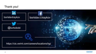 22
Thank you!
@turbobobi
https://cis.verint.com/careers/locations/bg/
borislav.t.traykovborislavtraykov
 