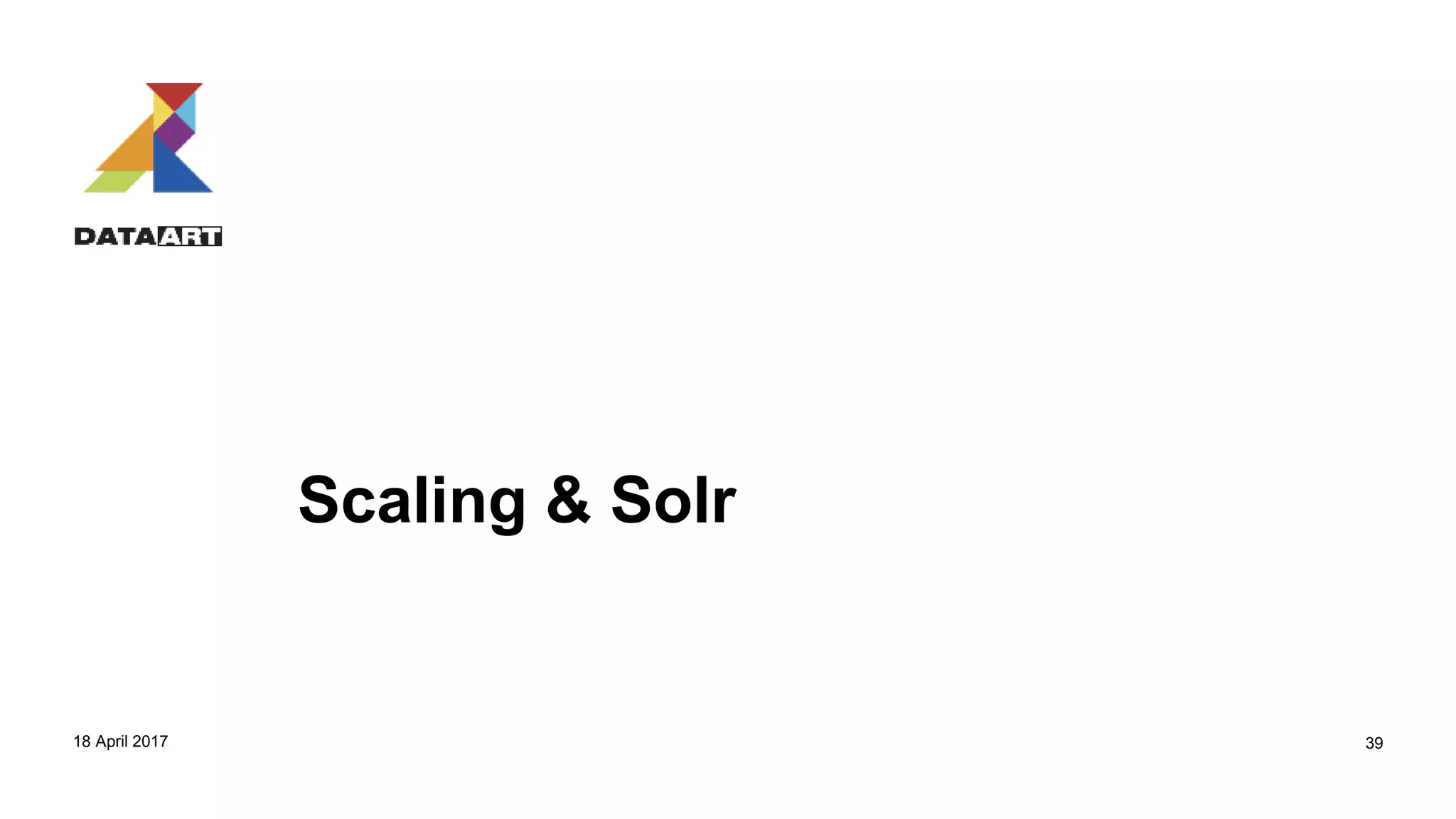 Scaling & Solr
18 April 2017 39
 