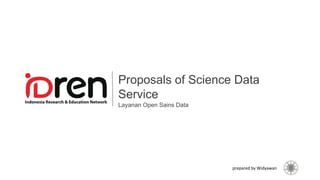 Proposals of Science Data
Service
Layanan Open Sains Data
prepared by Widyawan
 