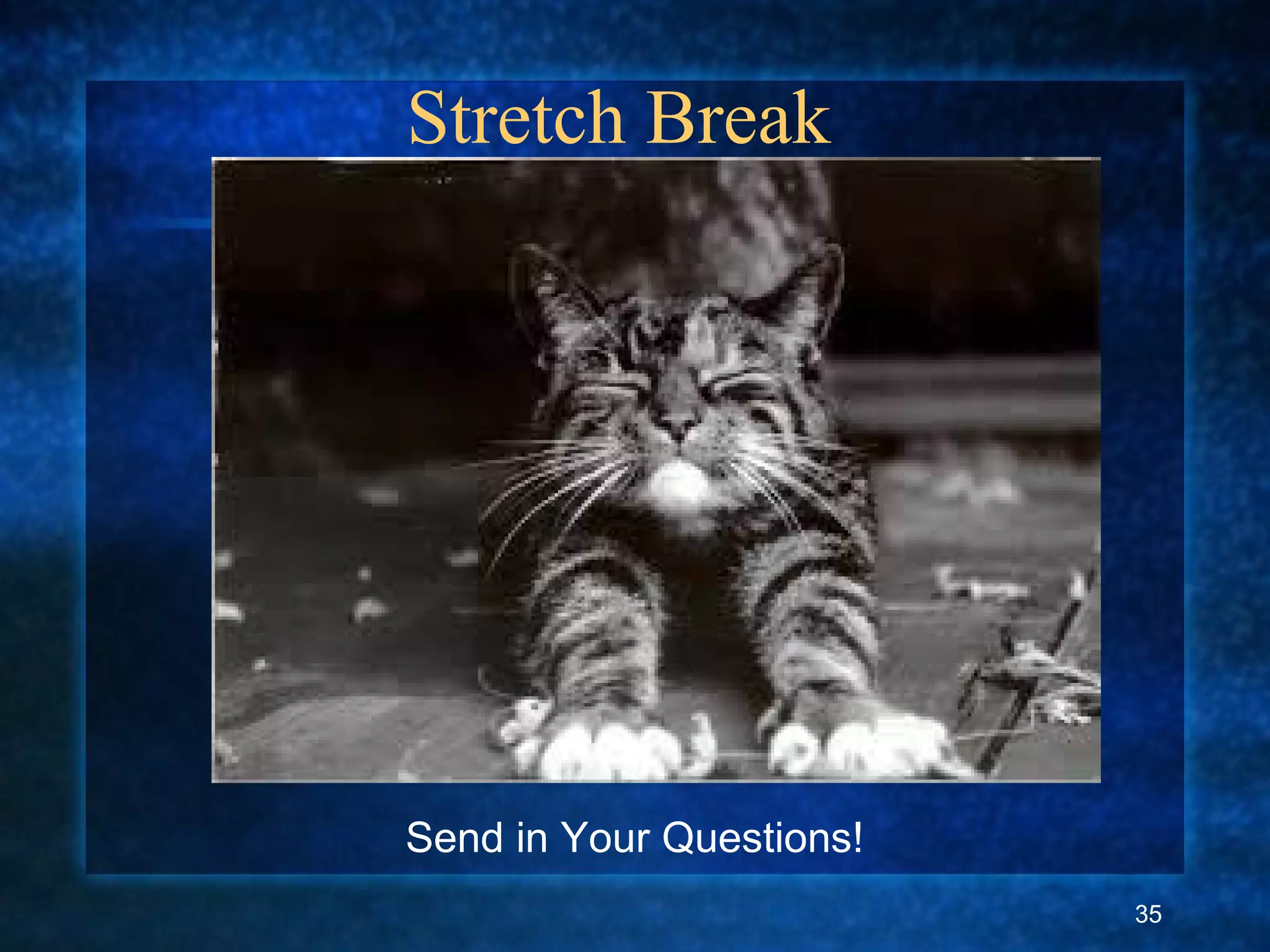 Stretch Break
Send in Your Questions!
35
 