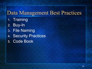 Data Management Best Practices
1. Training
2. Buy-In
3. File Naming
4. Security Practices
5. Code Book
34
 