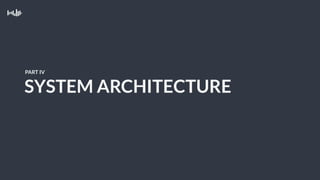 SYSTEM ARCHITECTURE
PART IV
 