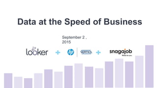 Data at the Speed of Business
September 2 ,
2015
 