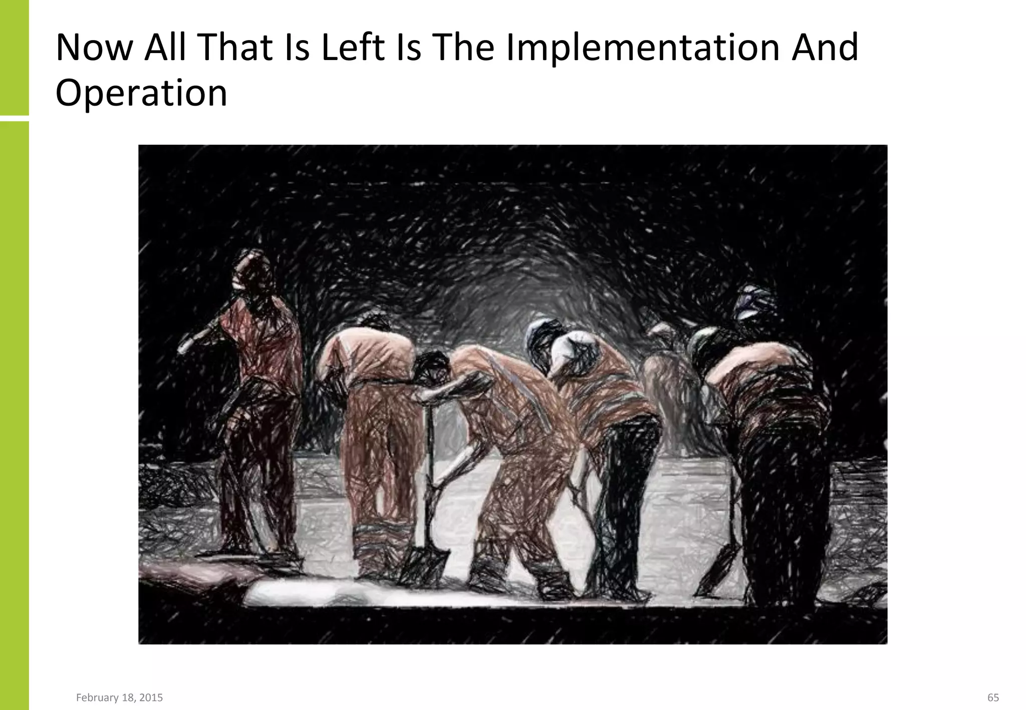 Now All That Is Left Is The Implementation And
Operation
February 18, 2015 65
 