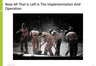 Now All That Is Left Is The Implementation And
Operation
February 18, 2015 65
 