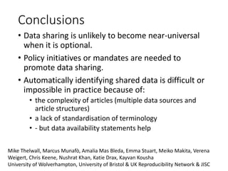 Conclusions
• Data sharing is unlikely to become near-universal
when it is optional.
• Policy initiatives or mandates are ...