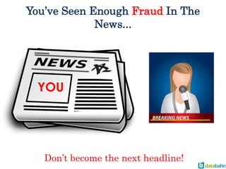 You’ve Seen Enough Fraud In The
News...
YOU
Don’t become the next headline!
 