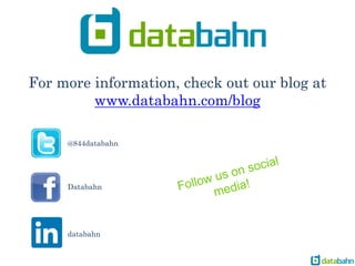 For more information, check out our blog at
www.databahn.com/blog
@844databahn
Databahn
databahn
 