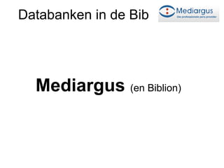 Databanken in de Bib




  Mediargus (en Biblion)
 