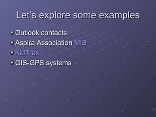 Let’s explore some examples Outlook contacts Aspira Association  MIS KidTrax GIS-GPS systems 