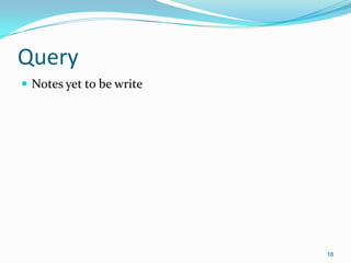 Query
 Notes yet to be write




                          18
 